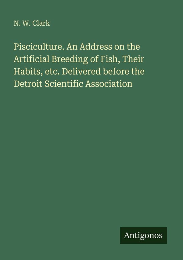 Pisciculture. An Address on the Artificial Breeding of Fish, Their ...