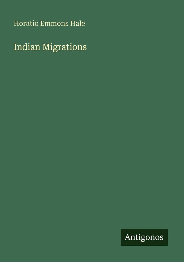 Indian Migrations - Horatio Emmons Hale (Buch)