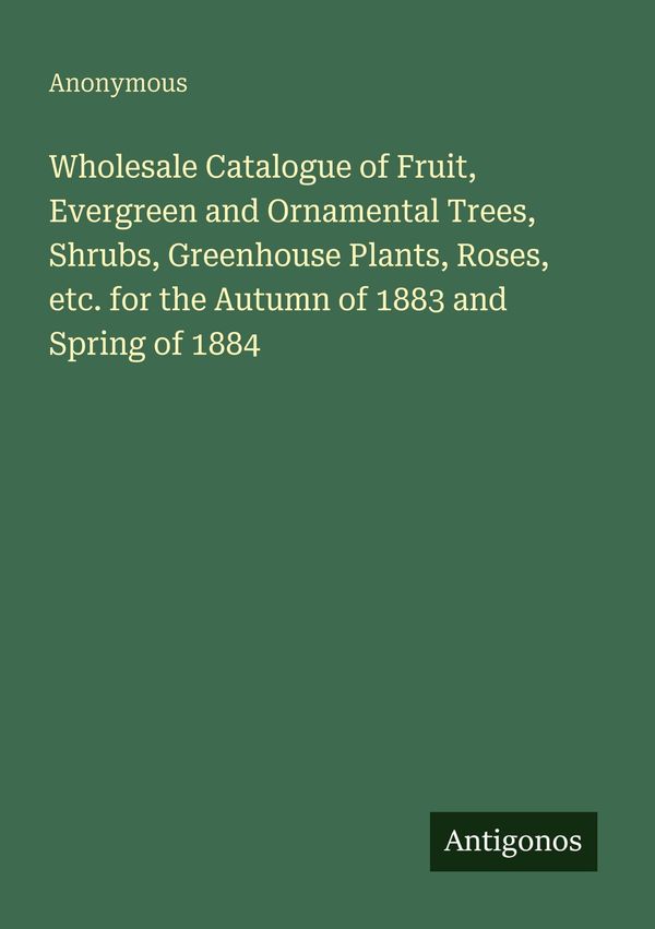 Wholesale Catalogue of Fruit, Evergreen and Ornamental Trees, Shrub...