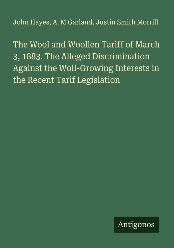 The Wool and Woollen Tariff of March 3, 1883. The Alleged Discrimin...