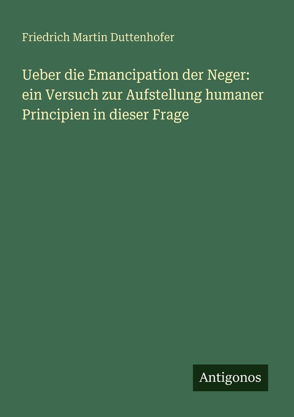 Ueber die Emancipation der Neger: ein Versuch zur Aufstellung human...
