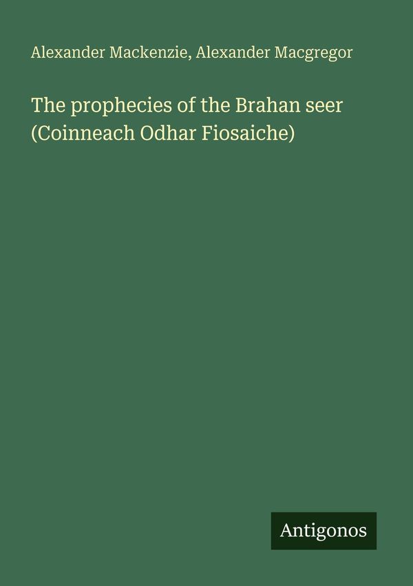 The prophecies of the Brahan seer (Coinneach Odhar Fiosaiche) (Buch)