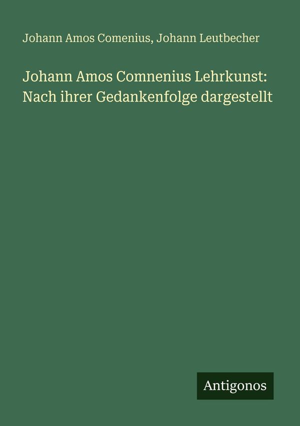 Johann Amos Comnenius Lehrkunst: Nach ihrer Gedankenfolge dargestel...