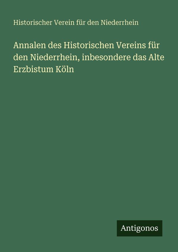 Annalen des Historischen Vereins für den Niederrhein, inbesondere d...