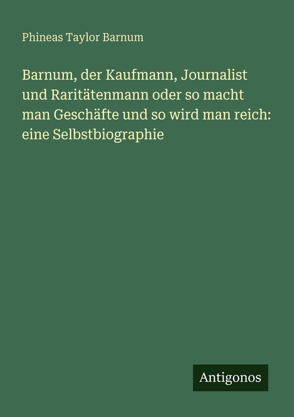 Barnum, der Kaufmann, Journalist und Raritätenmann oder so macht ma...