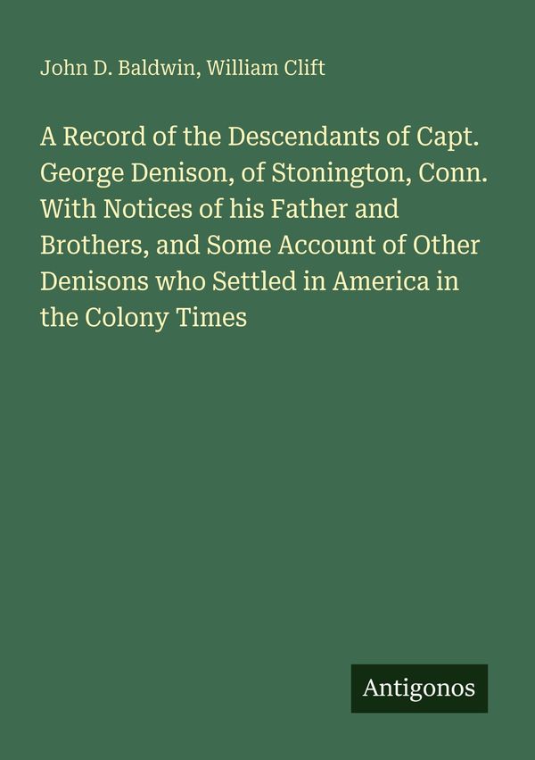 A Record of the Descendants of Capt. George Denison, of Stonington,...
