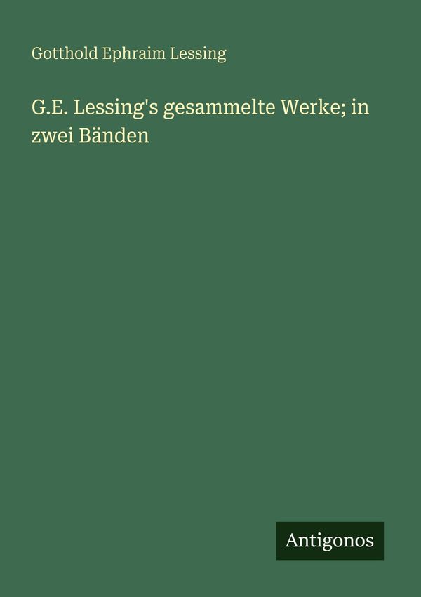 G.E. Lessings gesammelte Werke; in zwei Bänden (Buch)