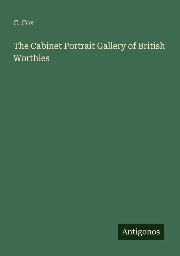 The Cabinet Portrait Gallery of British Worthies - C. Cox (Buch)