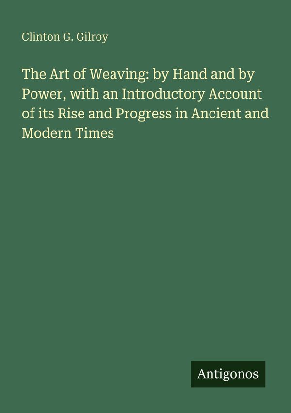 The Art of Weaving: by Hand and by Power, with an Introductory Acco...