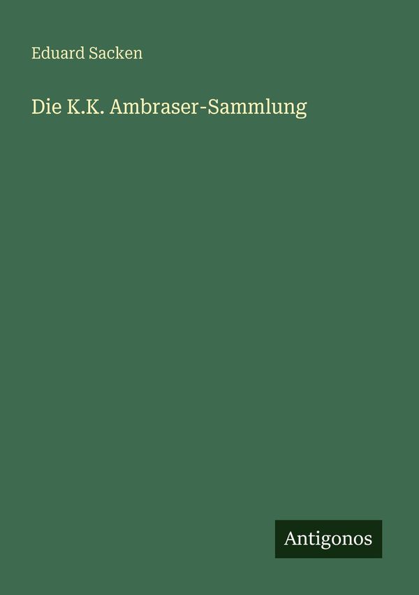 Die K.K. Ambraser-Sammlung - Eduard Sacken (Buch)