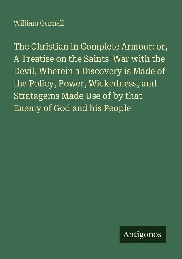 The Christian in Complete Armour: or, A Treatise on the Saints War...