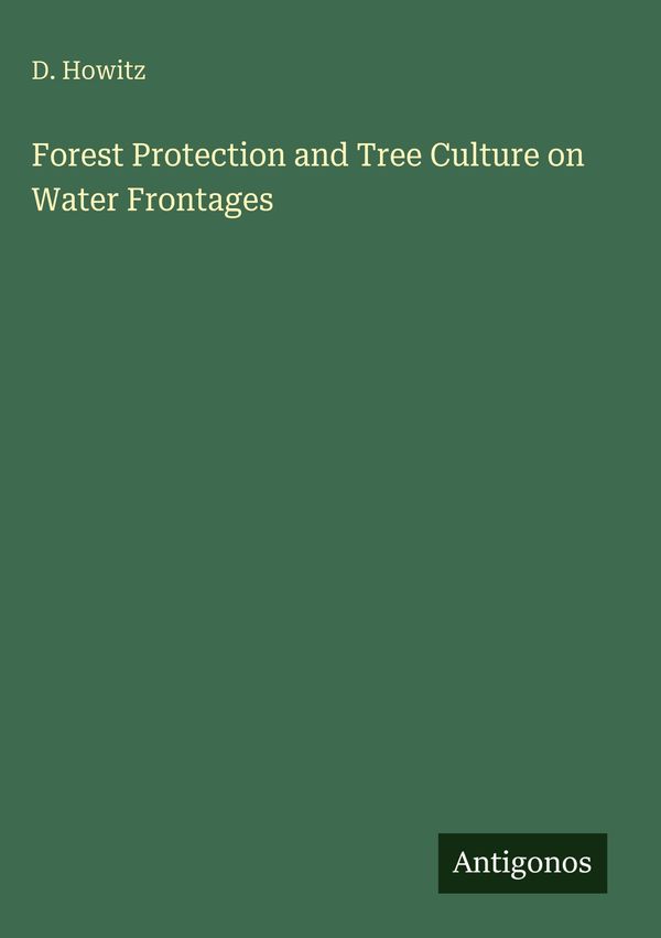 Forest Protection and Tree Culture on Water Frontages - D. Howitz