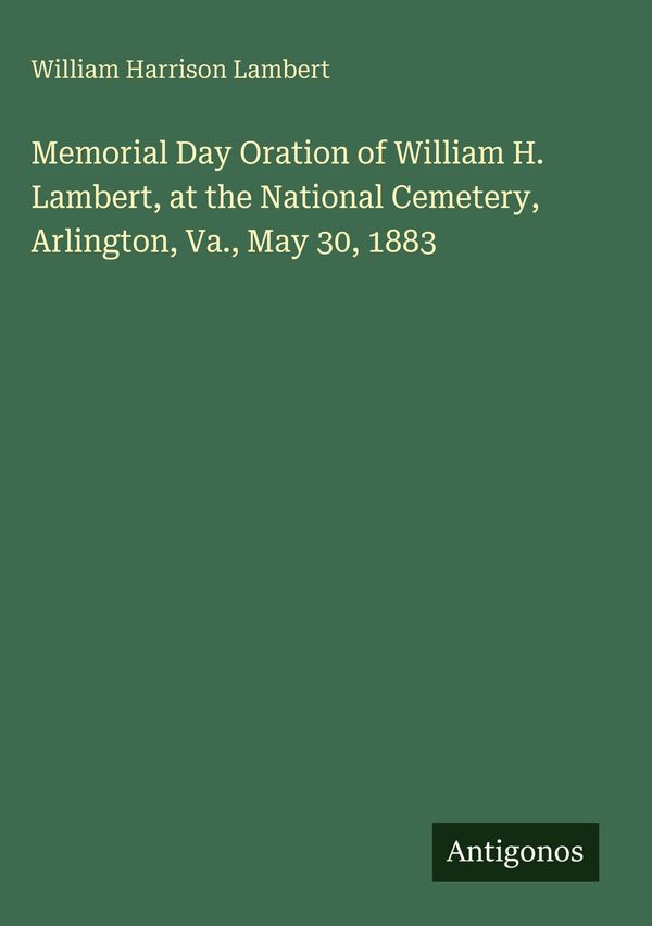 Memorial Day Oration of William H. Lambert, at the National Cemeter...
