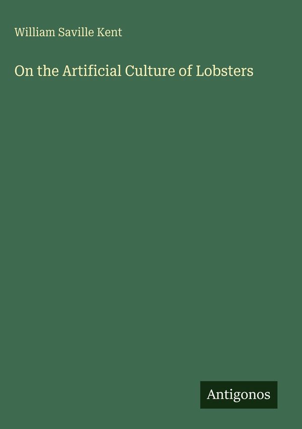 On the Artificial Culture of Lobsters - William Saville Kent (Buch)
