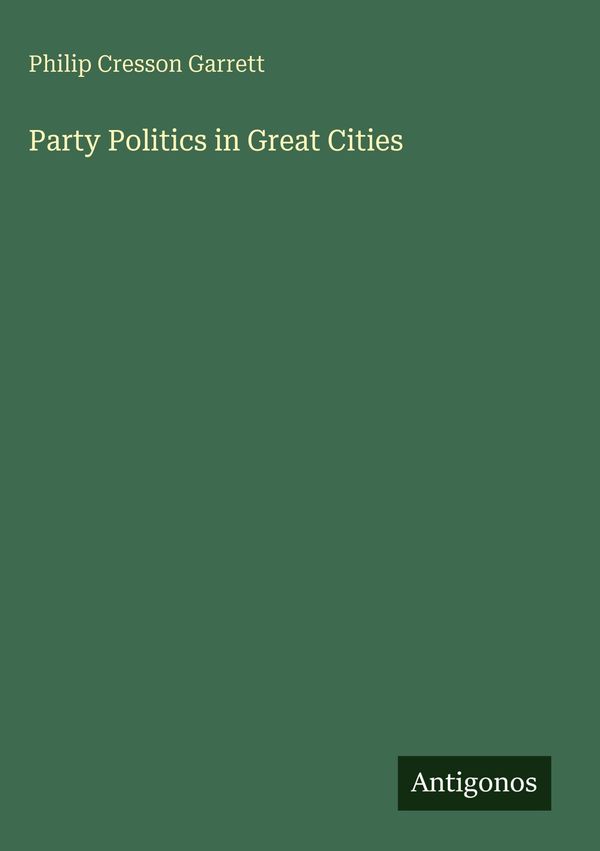 Party Politics in Great Cities - Philip Cresson Garrett (Buch)