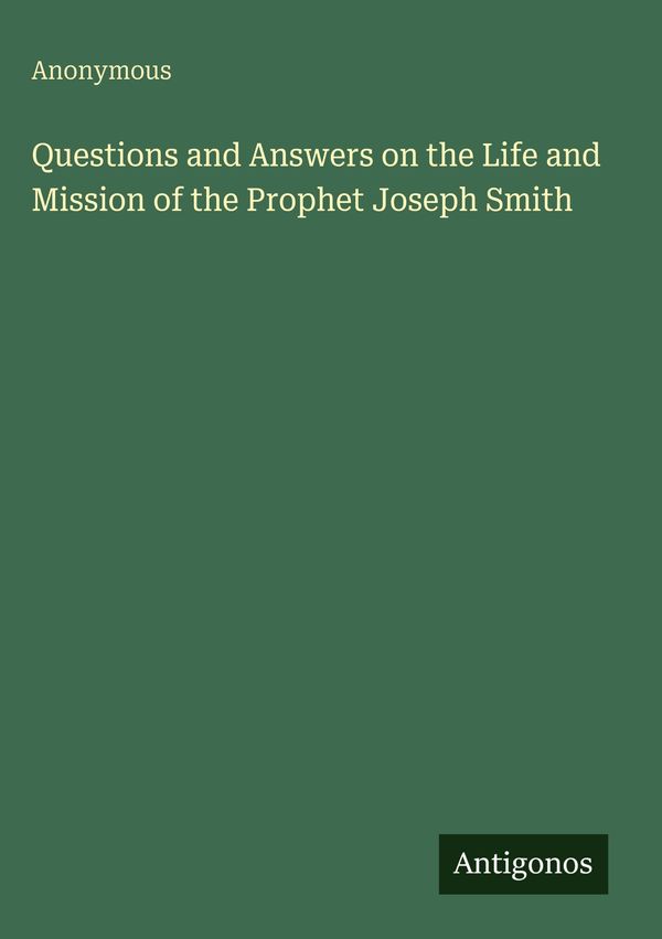 Questions and Answers on the Life and Mission of the Prophet Joseph...