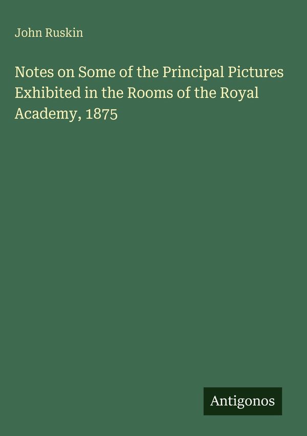 Notes on Some of the Principal Pictures Exhibited in the Rooms of t...