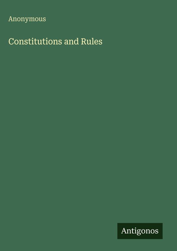 Constitutions and Rules - Anonymous (Buch)