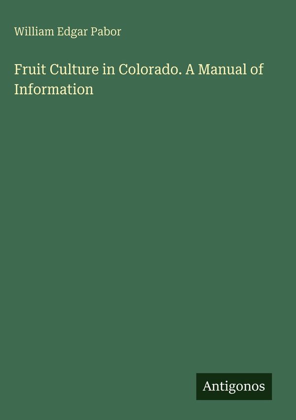Fruit Culture in Colorado. A Manual of Information (Buch)
