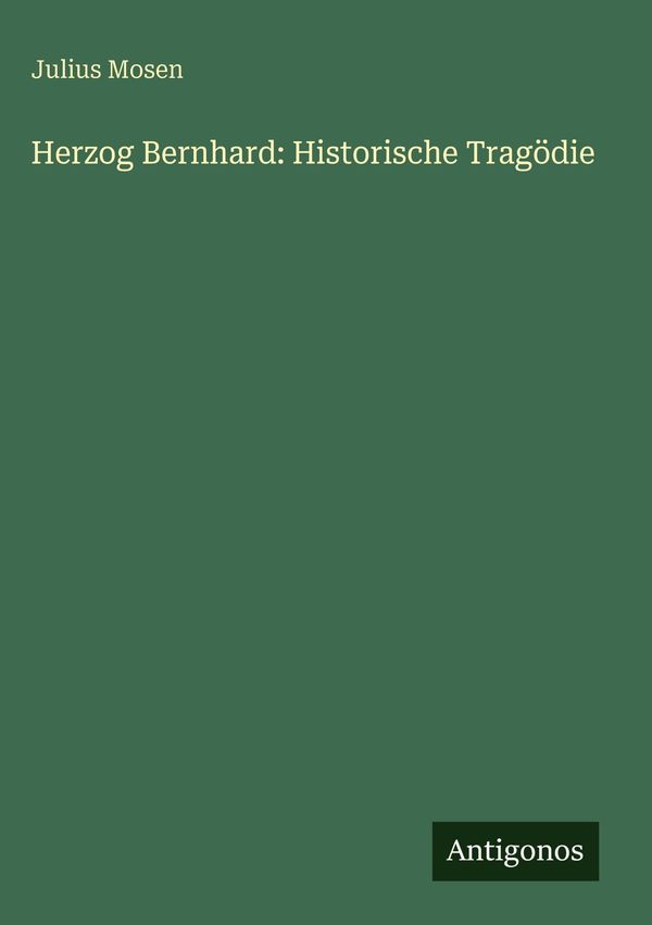Herzog Bernhard: Historische Tragödie - Julius Mosen (Buch)