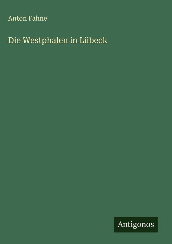 Die Westphalen in Lübeck - Anton Fahne (Buch)