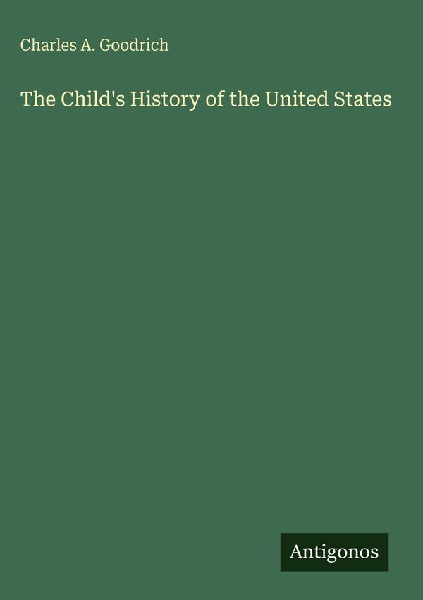 The Childs History of the United States - Charles A. Goodrich (Buch)