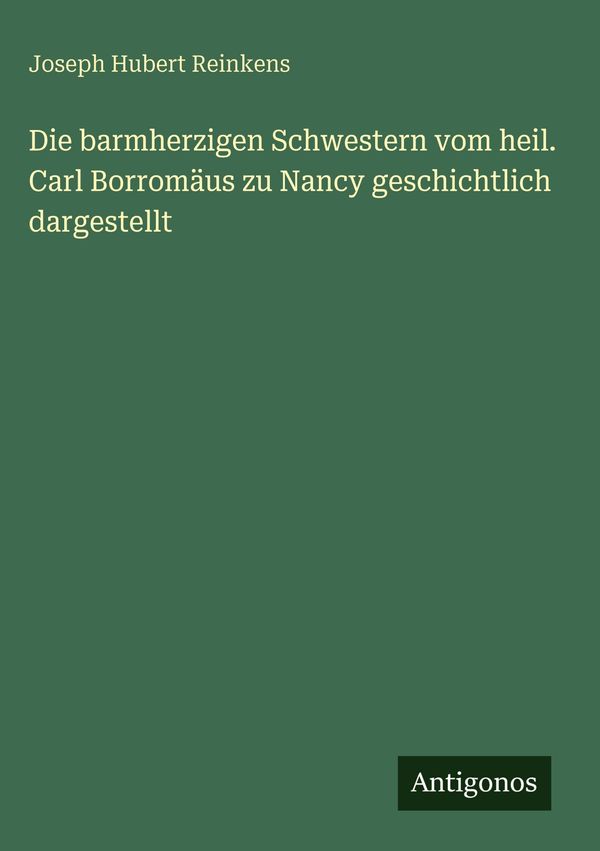 Die barmherzigen Schwestern vom heil. Carl Borromäus zu Nancy gesch...