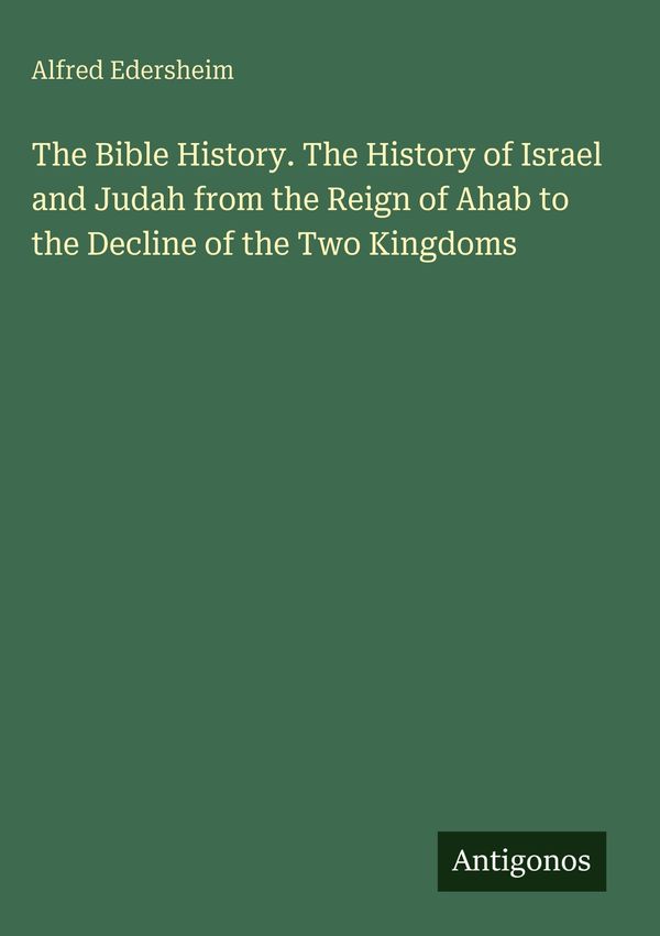 The Bible History. The History of Israel and Judah from the Reign o...