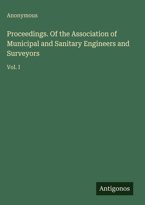 Proceedings. Of the Association of Municipal and Sanitary Engineers...
