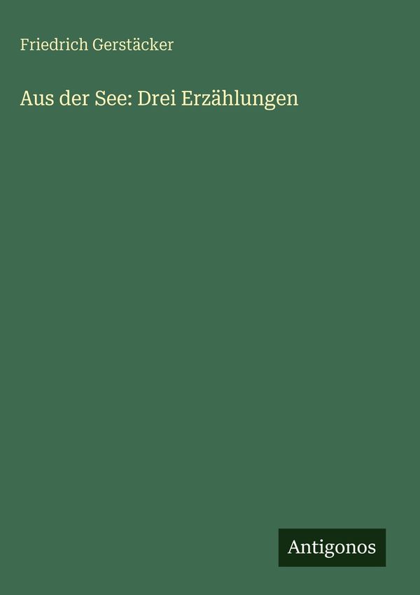 Aus der See: Drei Erzählungen - Friedrich Gerstäcker (Buch)
