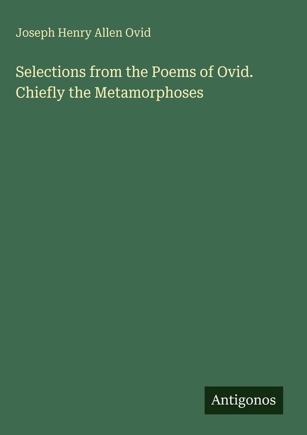 Selections from the Poems of Ovid. Chiefly the Metamorphoses (Buch)