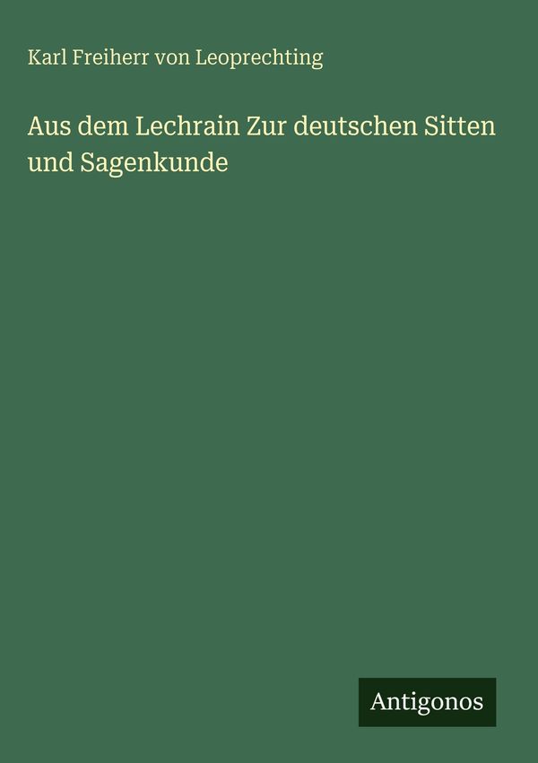 Aus dem Lechrain Zur deutschen Sitten und Sagenkunde (Buch)