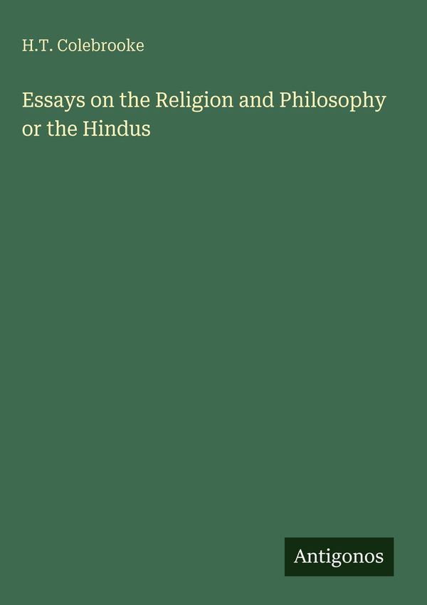 Essays on the Religion and Philosophy or the Hindus - H. T. Colebrooke