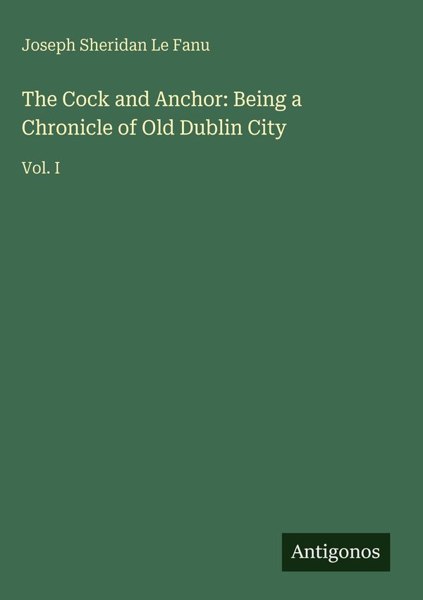 The Cock and Anchor: Being a Chronicle of Old Dublin City (Buch)