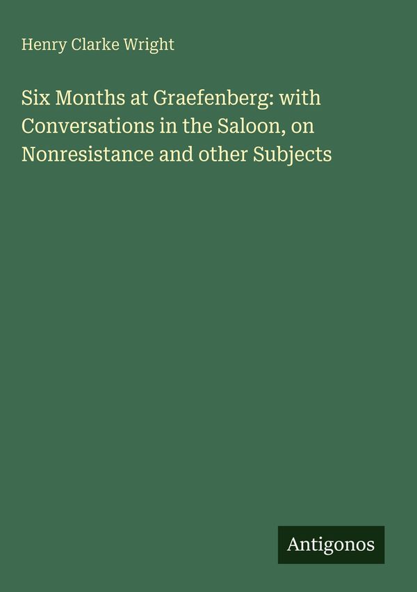 Six Months at Graefenberg: with Conversations in the Saloon, on Non...