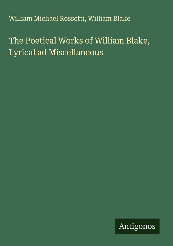 The Poetical Works of William Blake, Lyrical ad Miscellaneous (Buch)
