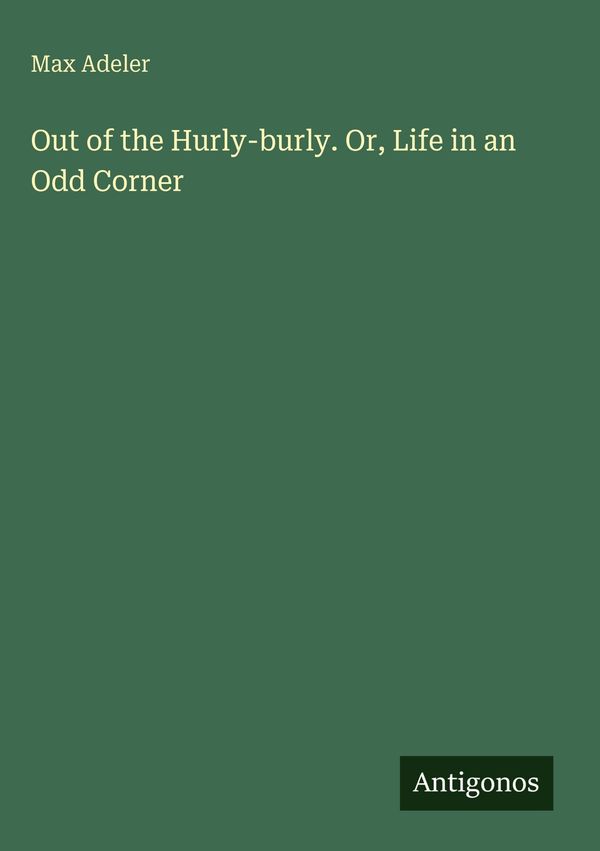 Out of the Hurly-burly. Or, Life in an Odd Corner - Max Adeler (Buch)
