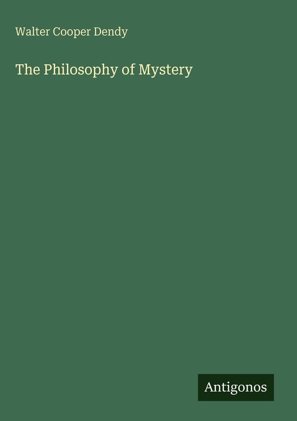 The Philosophy of Mystery - Walter Cooper Dendy (Buch)
