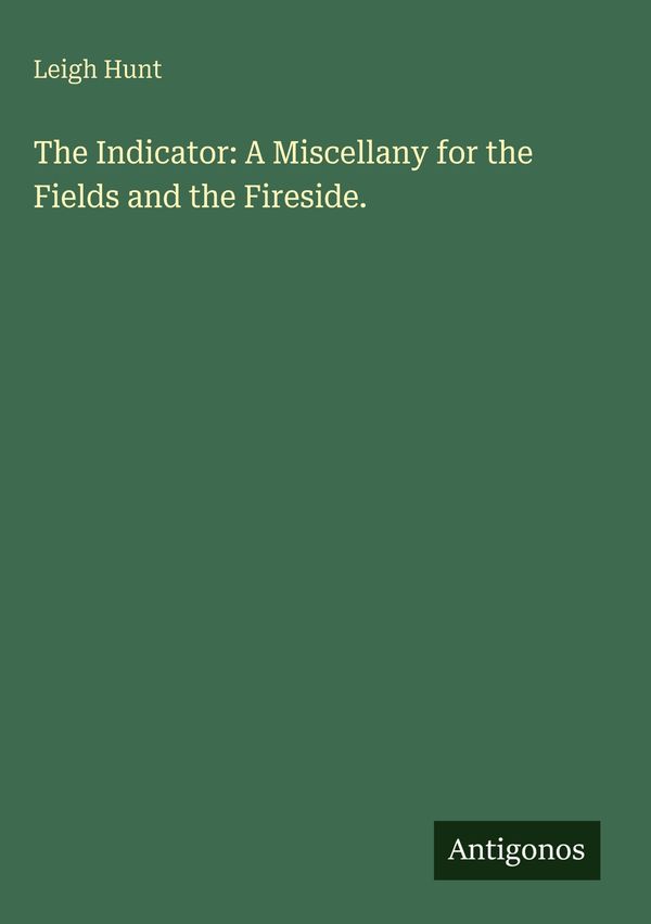 The Indicator: A Miscellany for the Fields and the Fireside. (Buch)