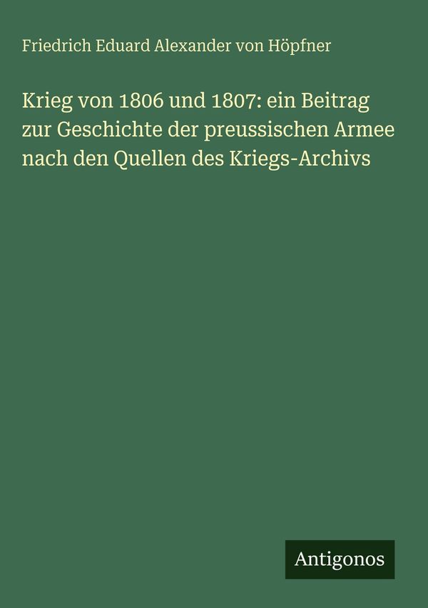 Krieg von 1806 und 1807: ein Beitrag zur Geschichte der preussische...