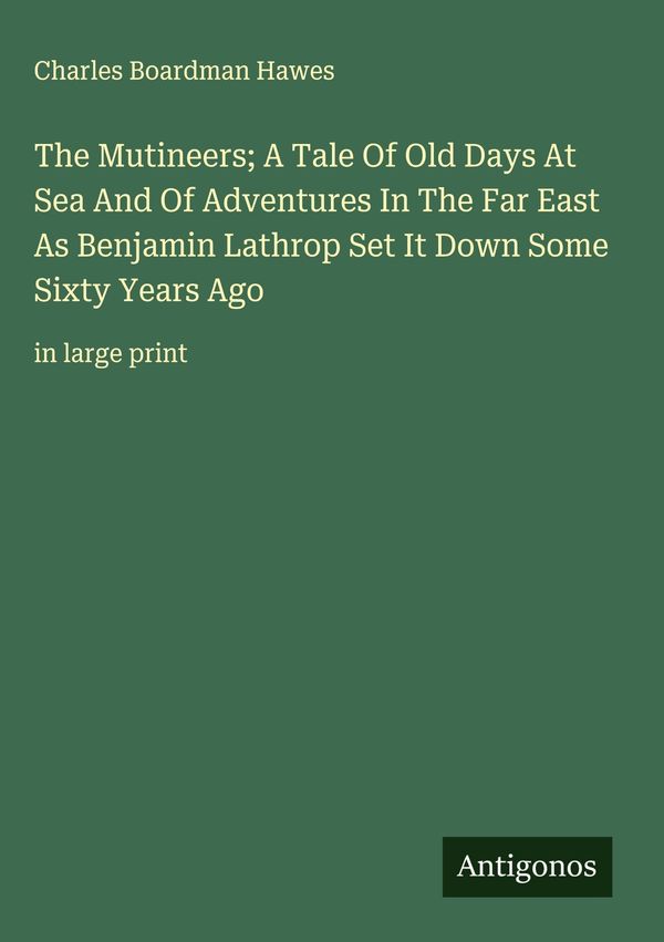 The Mutineers; A Tale Of Old Days At Sea And Of Adventures In The F...