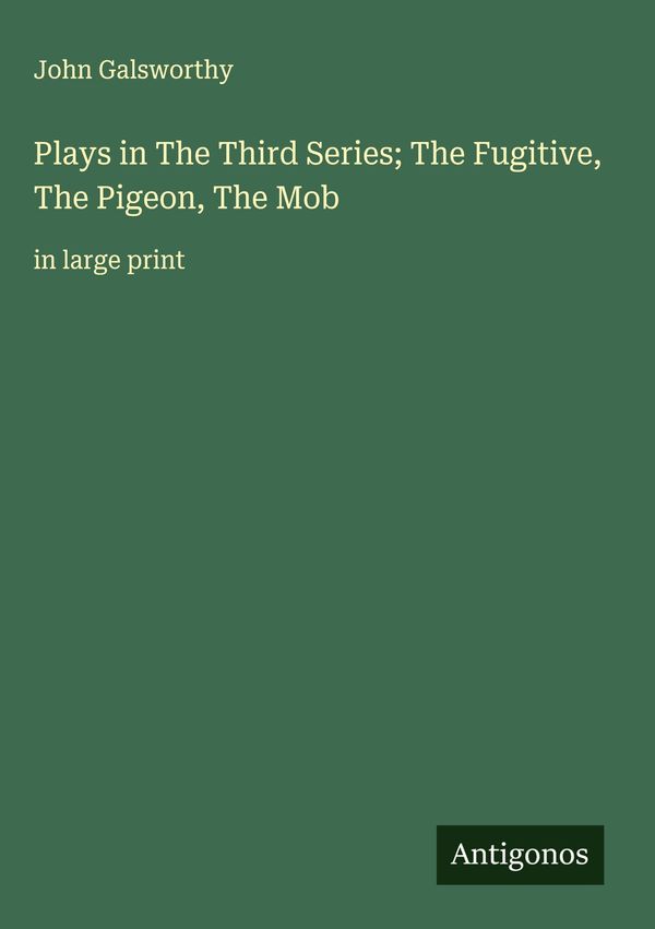 Plays in The ¿hird Series; The Fugitive, The Pigeon, The Mob (Buch)