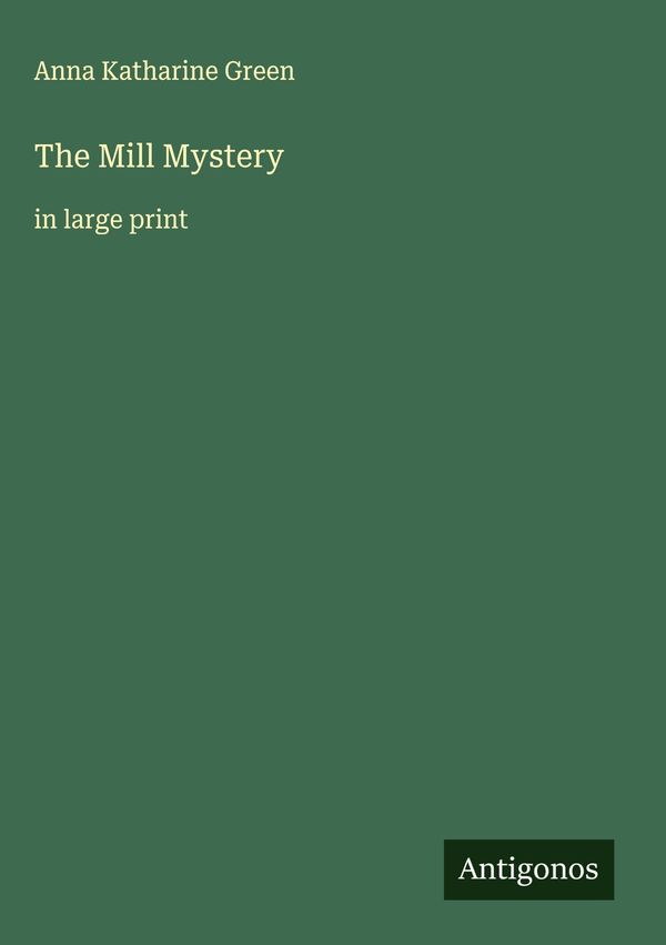 The Mill Mystery - Anna Katharine Green (Buch)