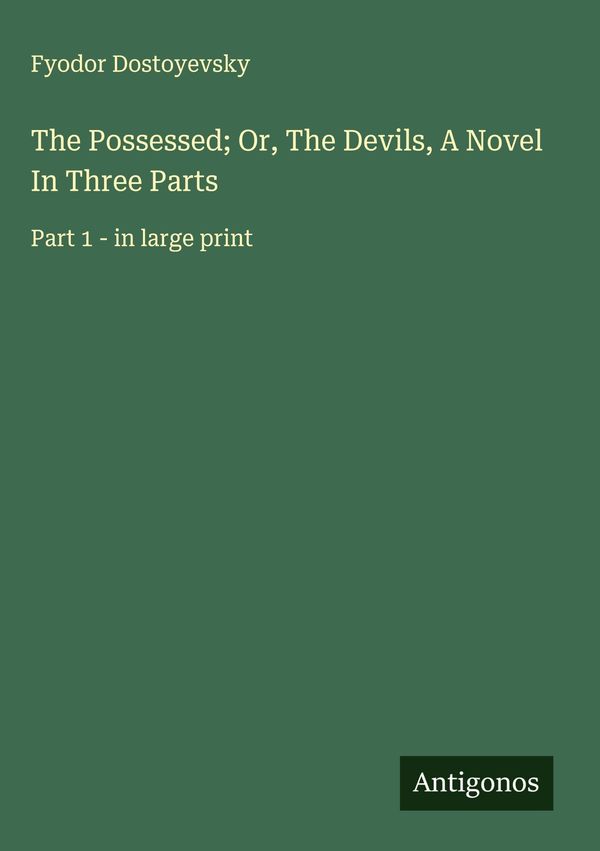 The Possessed; Or, The Devils, A Novel In Three Parts (Buch)