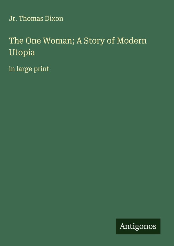 The One Woman; A Story of Modern Utopia - Jr. Thomas Dixon (Buch)