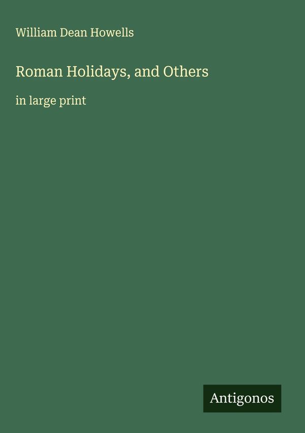 Roman Holidays, and Others - William Dean Howells (Buch)