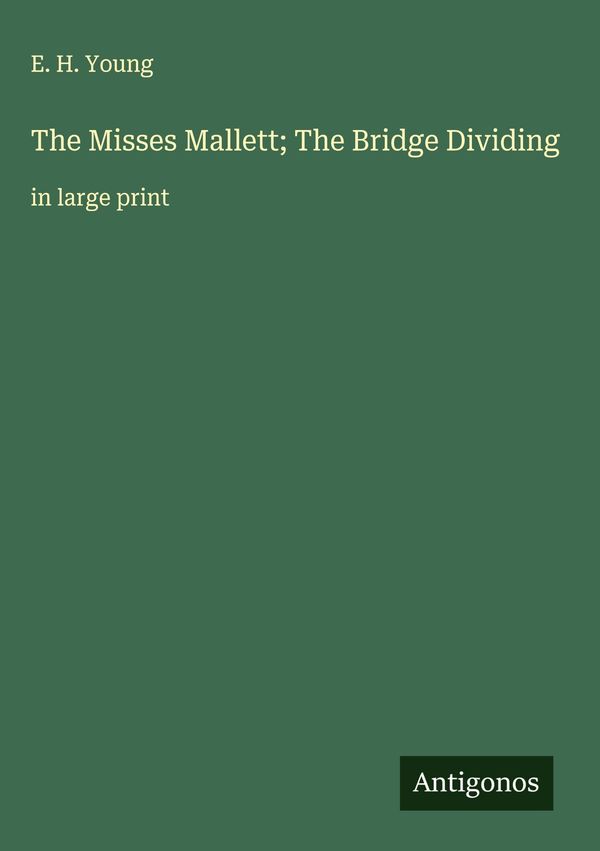 The Misses Mallett; The Bridge Dividing - E. H. Young (Buch)