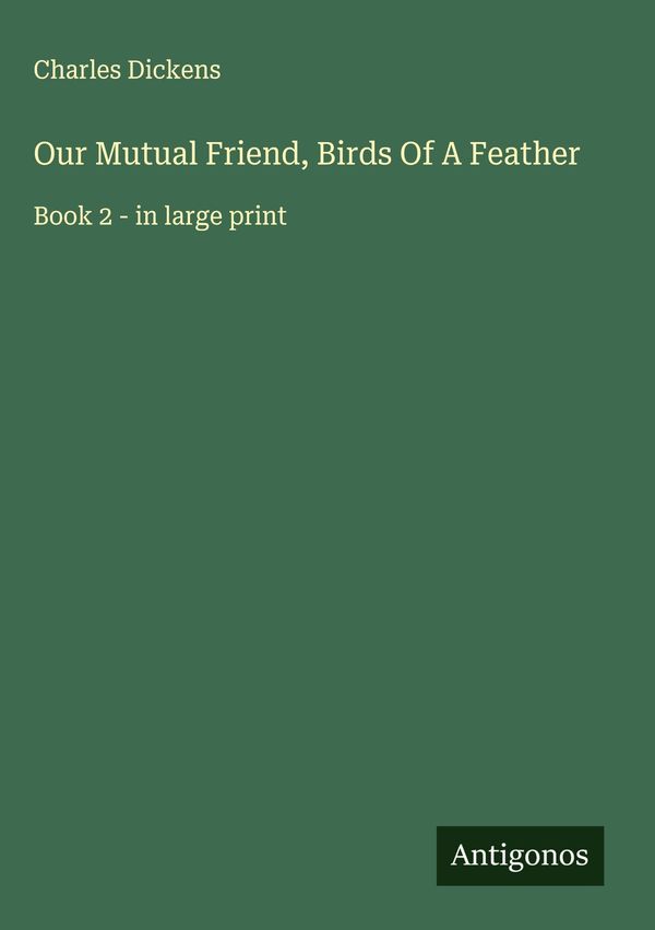 Our Mutual Friend, Birds Of A Feather - Charles Dickens (Buch)