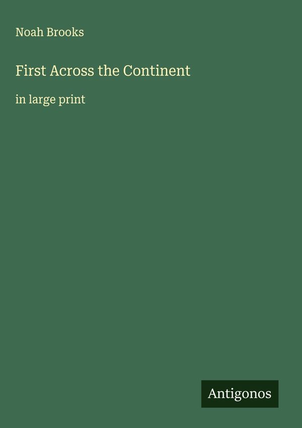 First Across the Continent - Noah Brooks (Buch)