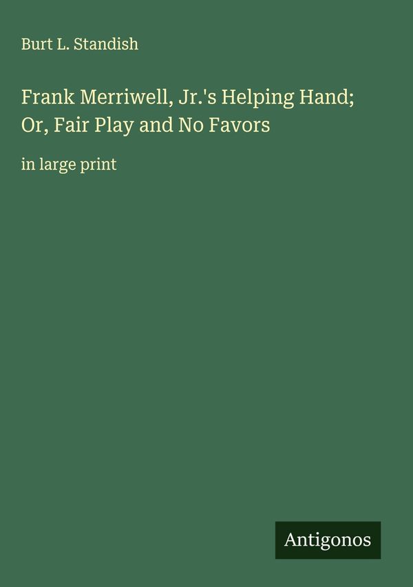 Frank Merriwell, Jr.s Helping Hand; Or, Fair Play and No Favors